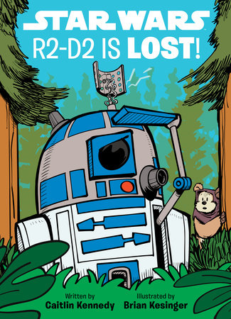 Star Wars: R2D2 is LOST! by Caitlin Kennedy, illustrated by Brian Kesinger