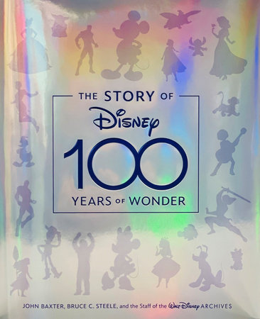 The Story of Disney: 100 Years of Wonder by John Baxter, Bruce C. Steele and Staff of the Walt Disney Archives