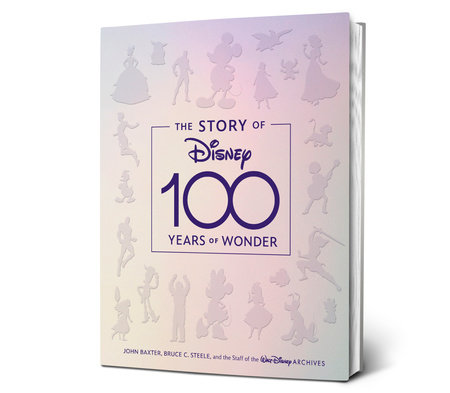 The Story of Disney: 100 Years of Wonder by John Baxter, Bruce C. Steele and Staff of the Walt Disney Archives