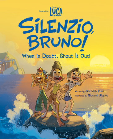 Luca: Silenzio, Bruno!: When in Doubt, Shout It Out! by Meredith Rusu