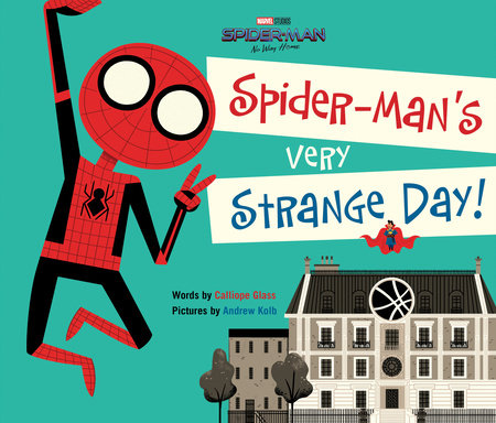 Spider-Man: No Way Home: Spider-Man's Very Strange Day! by Calliope Glass