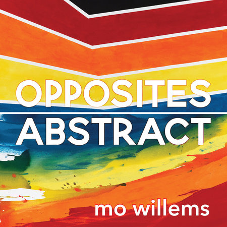 Opposites Abstract by Mo Willems