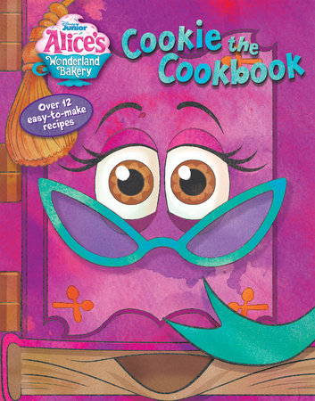 Alice's Wonderland Bakery: Cookie the Cookbook by Disney Books