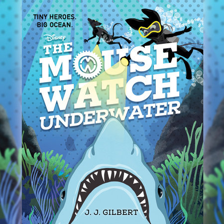 Mouse Watch Underwater, The-The Mouse Watch, Book 2 by J. J. Gilbert