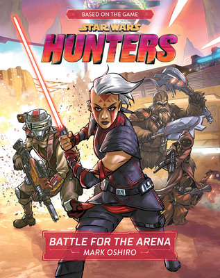 Star Wars Hunters: Battle for the Arena by Mark Oshiro