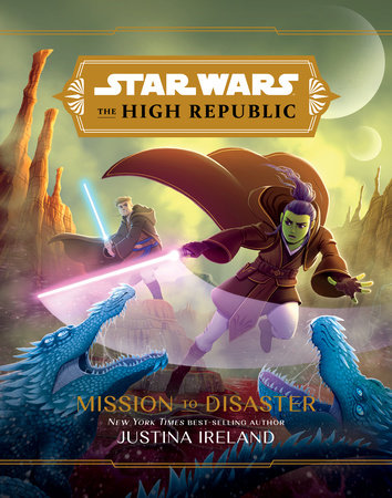 Star Wars: The High Republic:: Mission to Disaster by Justina Ireland