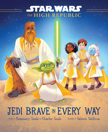 Star Wars: The High Republic: Jedi Brave in Every Way by Rosemary Soule and Charles Soule