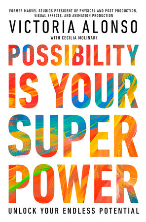 Possibility Is Your Superpower by Victoria Alonso