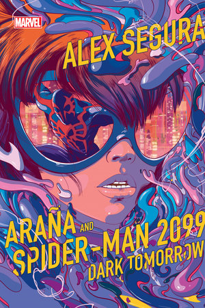 Araña and Spider-Man 2099: Dark Tomorrow by Alex Segura
