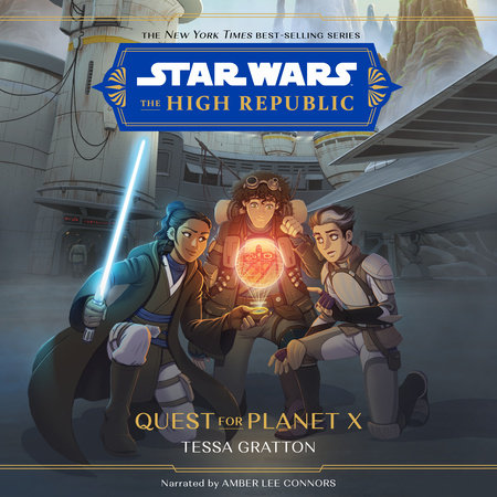 Star Wars: The High Republic: Quest for Planet X by Tessa Gratton