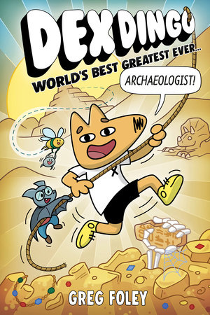 Dex Dingo: World's Best Greatest Ever Archaeologist by Greg Foley