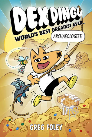 Dex Dingo: World's Best Greatest Ever Archaeologist by Greg Foley