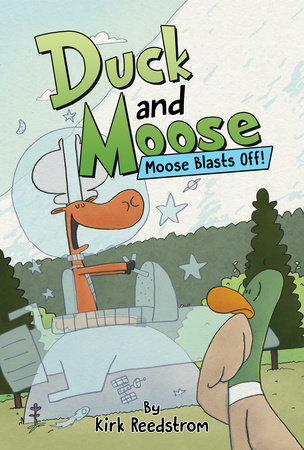 Duck and Moose: Moose Blasts Off! by Kirk Reedstrom