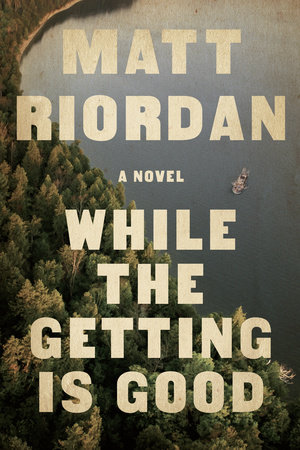 While The Getting Is Good by Matt Riordan