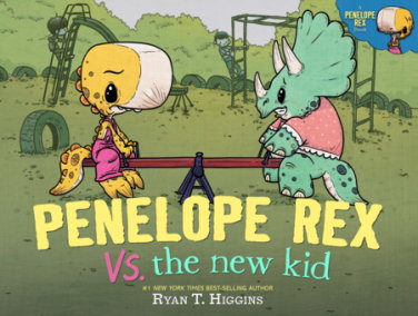 Penelope Rex vs. the New Kid by Ryan T. Higgins