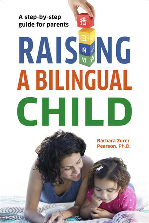 Raising a Bilingual Child by Barbara Zurer Pearson and Living Language
