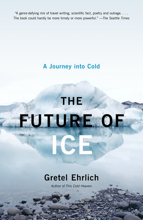 The Future of Ice by Gretel Ehrlich