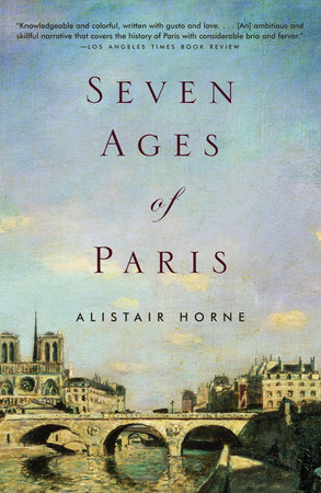 Seven Ages of Paris by Alistair Horne