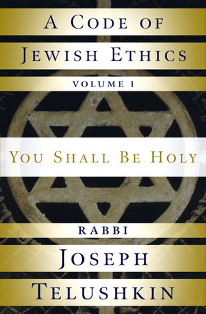A Code of Jewish Ethics: Volume 1 by Rabbi Joseph Telushkin