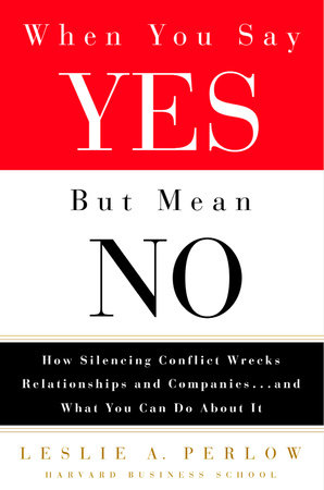 When You Say Yes But Mean No by Leslie Perlow