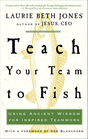 Teach Your Team to Fish by Laurie Beth Jones