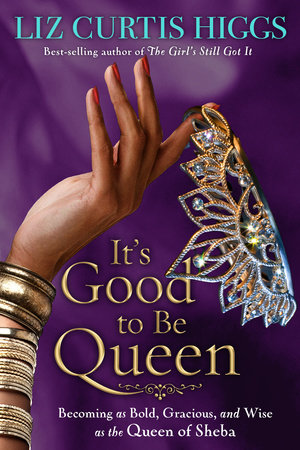 It's Good to Be Queen by Liz Curtis Higgs