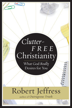 Clutter-Free Christianity by Robert Jeffress