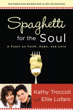 Spaghetti for the Soul by Kathy Troccoli and Ellie Lofaro