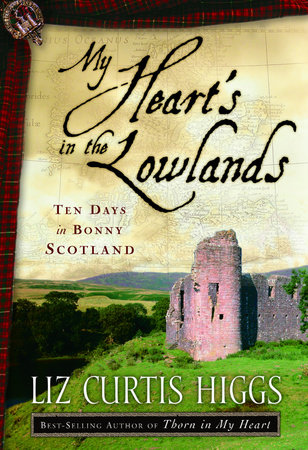 My Heart's in the Lowlands by Liz Curtis Higgs