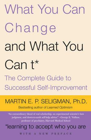 What You Can Change and What You Can't by Martin E.P. Seligman