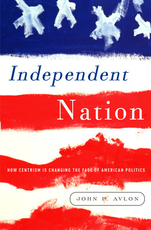 Independent Nation by John Avlon