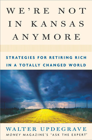 We're Not In Kansas Anymore by Walter Updegrave