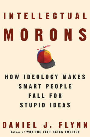 Intellectual Morons by Daniel J. Flynn