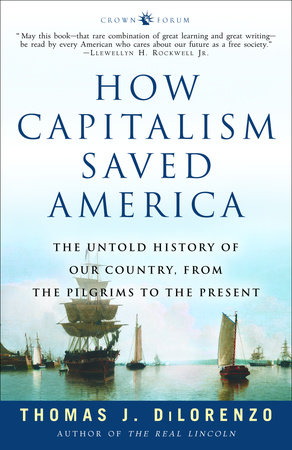 How Capitalism Saved America by Thomas J. Dilorenzo