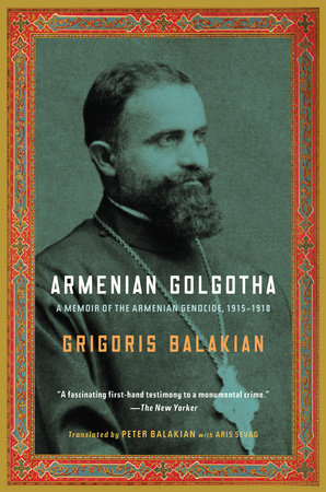 Armenian Golgotha by Grigoris Balakian