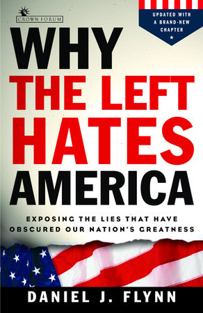 Why the Left Hates America by Daniel J. Flynn
