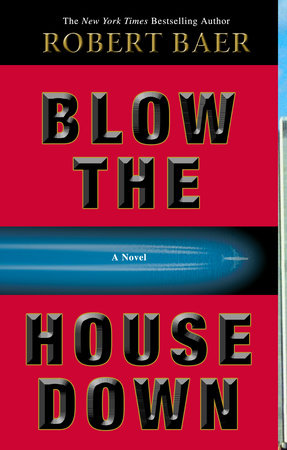 Blow the House Down by Robert Baer