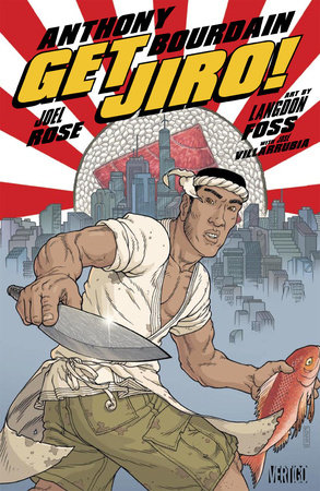 Get Jiro! by Anthony Bourdain and Joel Rose