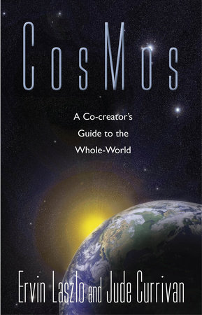 CosMos by Ervin Laszlo, Ph.D. and Jude Currivan, Ph.D.
