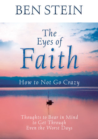 The Eyes of Faith: How to Not Go Crazy by Ben Stein
