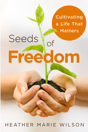 Seeds of Freedom by Heather Marie Wilson