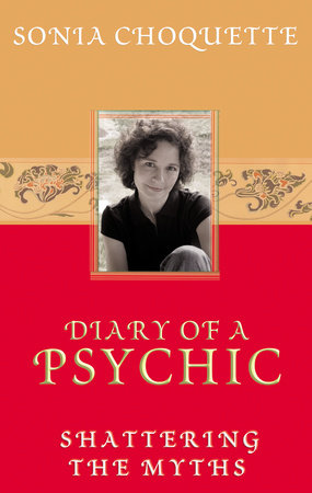 Diary of a Psychic by Sonia Choquette, Ph.D.