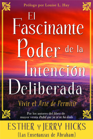El Fascinante Poder de la Intención Deliberada by Esther Hicks and Jerry Hicks
