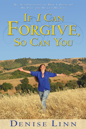 If I Can Forgive, So Can You by Denise Linn