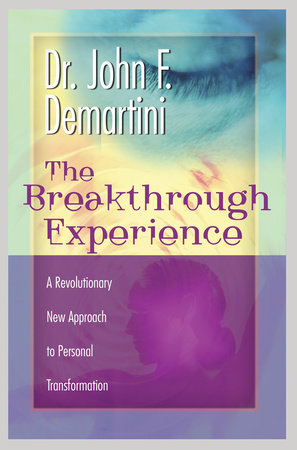 The Breakthrough Experience by Dr. John F. Demartini