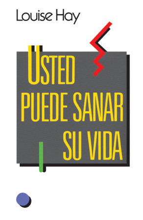 Usted puede sanar su vida by Louise Hay