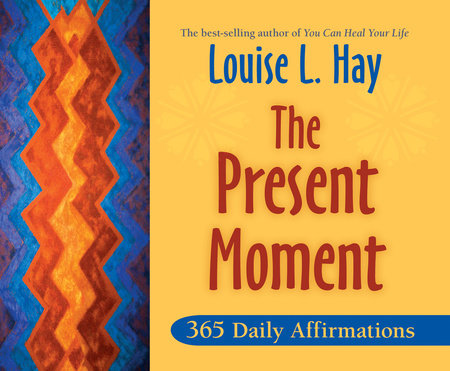 The Present Moment by Louise Hay