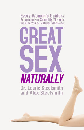 Great Sex, Naturally by Dr. Laurie Steelsmith and Alex Steelsmith