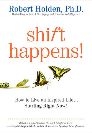 Shift Happens! by Robert Holden, Ph.D.