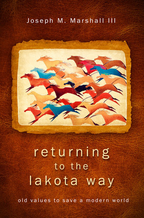 Returning to the Lakota Way by Joseph M. Marshall, III